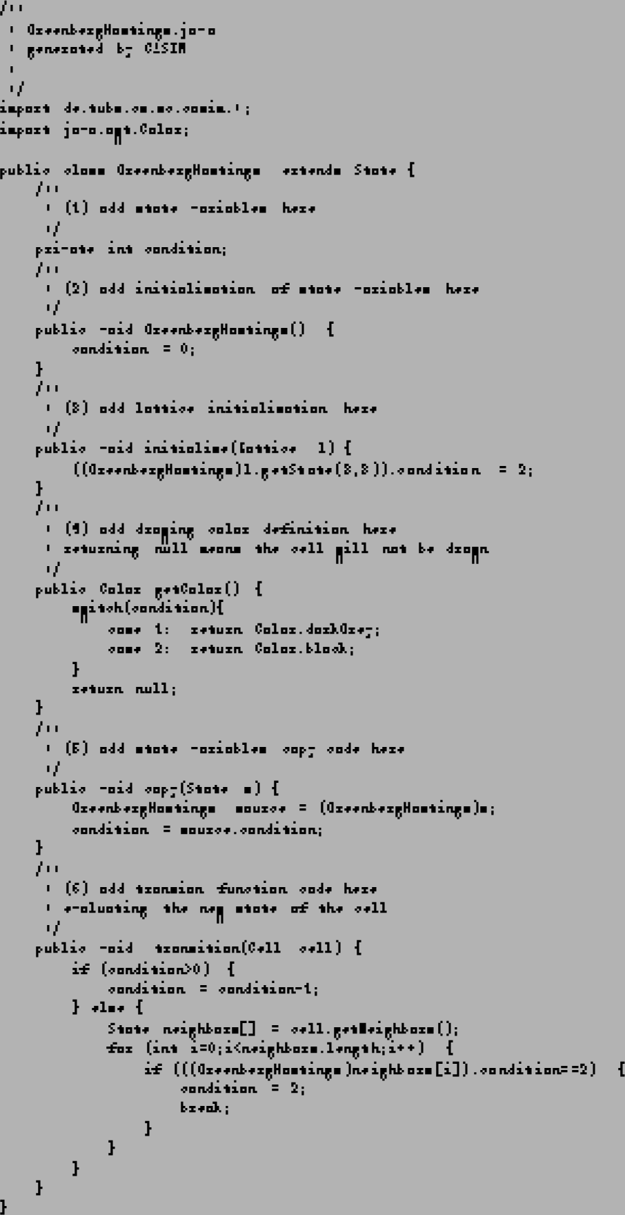 \begin{figure}\tiny\begin{verbatim}/**
* GreenbergHastings.java
* generated ...
...ion==2) {
condition = 2;
break;
}
}
}
}
}\end{verbatim}\end{figure}