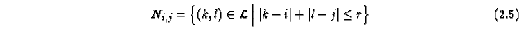 \begin{equation}
N_{i,j} = \left\{ (k,l) \in {\cal L}\Bigm\vert \vert k-i\vert+\vert l-j\vert \le r \right\}
\end{equation}
